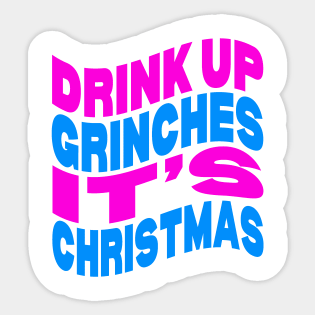 Drink up Grinches it's Christmas Sticker by Evergreen Tee